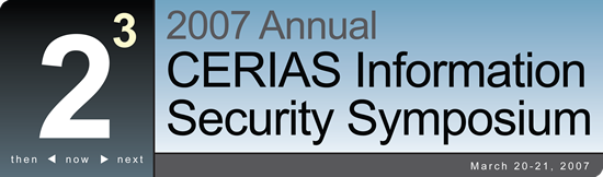 2007 Annual CERIAS Information Security Symposium - March 20-21, 2007