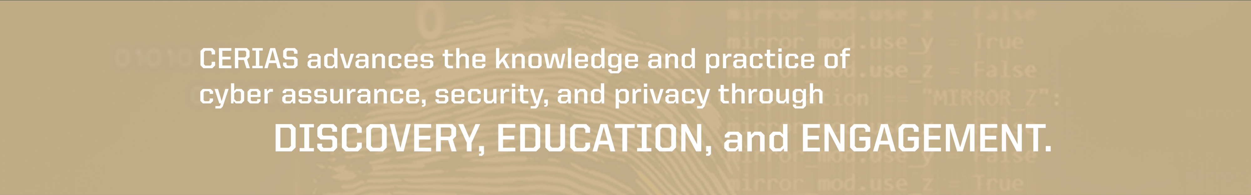 CERIAS advances the knowledge and practice of information assurance, security, and privacy through discovery, education, and engagement.